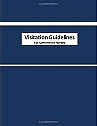 Visitation Guidelines for Community Nurses: Standardized Home Visit Assessment for Community Nurses (Paperback)