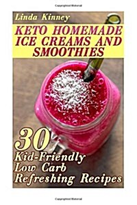 Homemade Keto Ice Cream: Collection of Sugar-Free Sweet Ice-Cold Summer Treats! Plus Ice-Cold Sweet Treat Recipe Collection! (Paperback)