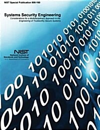 Systems Security Engineering: Considerations for a Multidisciplinary Approach in the Engineering of Trustworthy Secure Systems (Paperback)