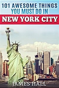 New York City: 101 Awesome Things You Must Do in New York City. Essential Travel Guide to the Big Apple. (Paperback)