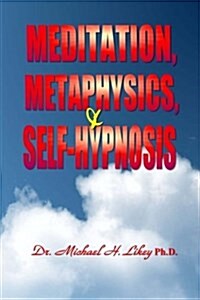 Meditation, Metaphysics & Self-Hypnosis (Paperback)