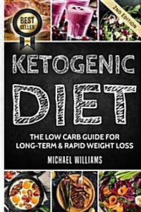 Ketogenic Diet: The Low Carb Guide for Long-Term & Rapid Weight Loss (Paperback)