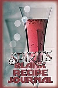 Spirits Blank Recipe Journal: Drink Recipe Journal 50 Pages 6x9 Matte Cover Finish Book 04 (Paperback)