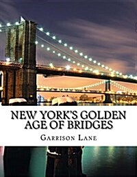 New Yorks Golden Age of Bridges (Paperback)