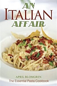 An Italian Affair: The Essential Pasta Cookbook (Paperback)