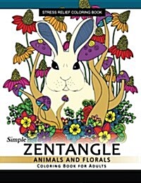 Simple Zentangle Animal and Floral Coloring Book for Adults: Relaxing Coloring Pages for Grownups Flower, Animal and Mandala (Paperback)