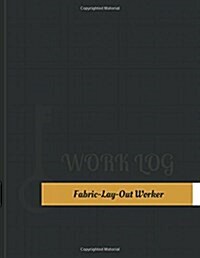 Fabric Lay Out Worker Work Log: Work Journal, Work Diary, Log - 131 Pages, 8.5 X 11 Inches (Paperback)