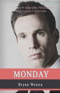 Monday: A Lesson in Hypnotic Persuasion and Indirect Hypnosis (Paperback)