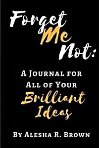 Forget Me Not: A Journal for All of Your Brilliant Ideas (Paperback)