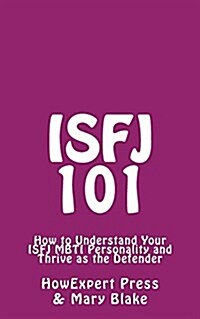 Isfj 101: How to Understand Your Isfj Mbti Personality and Thrive as the Defender (Paperback)