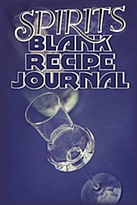 Spirits Blank Recipe Journal: Drink Recipe Journal for your 50 Pages 6x9 Matte Cover Finish Book 02 (Paperback)