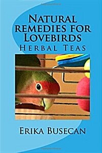 Natural Remedies for Lovebirds: Herbal Teas (Paperback)