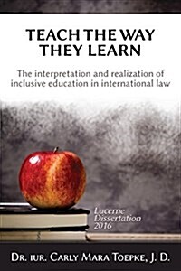 Teach the Way They Learn: The Interpretation and Realization of Inclusive Education in International Law (Paperback)
