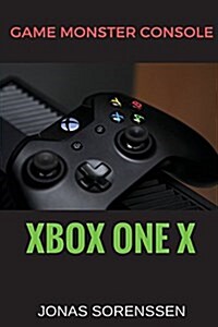 Xbox One X: Game Monster Console (Paperback)