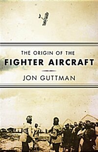 The Origin of the Fighter Aircraft (Paperback)
