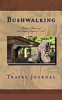 Bushwalking Travel Journal: Travel Journal 150 Lined Pages 5 X 8 (Paperback)