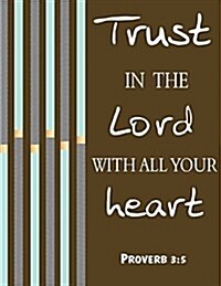 Proverbs 3: 5 Trust in the Lord with All Your Heart: Notebook (Composition Book Journal) (8.5 X 11 Large) Pattern 5 (Paperback)
