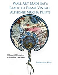 Wall Art Made Easy: Ready to Frame Vintage Alphonse Mucha Prints: 30 Beautiful Illustrations to Transform Your Home (Paperback)