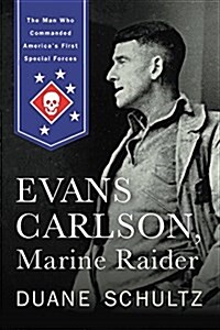 Evans Carlson, Marine Raider: The Man Who Commanded Americas First Special Forces (Paperback)