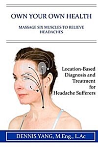 Own Your Own Health: Massage Six Muscles to Relieve Headaches (Paperback)
