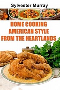 Home Cooking American Style from the Heartlands (Paperback)