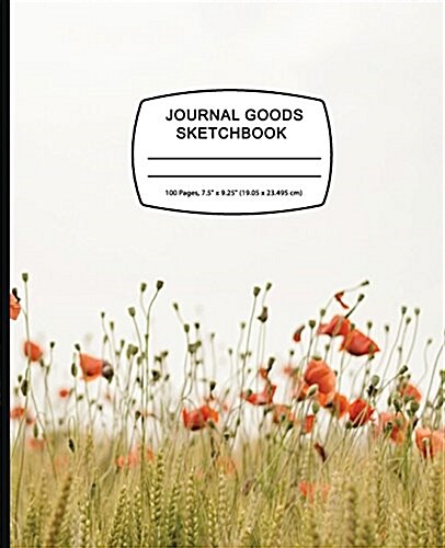 Journal Goods Sketchbook - Flower Field: 7.5 X 9.25, Large Sketchbook Journal Drawing Book, 100 Pages for Sketching, Bullet Journal, Notes and More (D (Paperback)