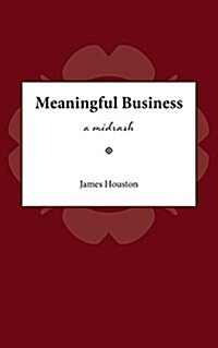 Meaningful Business: A Midrash (Paperback)