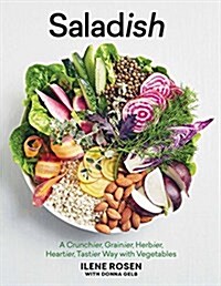 Saladish: A Crunchier, Grainier, Herbier, Heartier, Tastier Way with Vegetables (Hardcover)