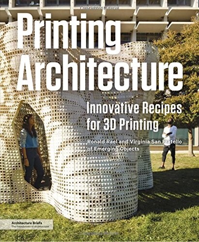 Printing Architecture: Innovative Recipes for 3D Printing (Paperback)