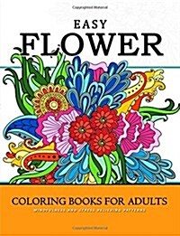 Easy Flower Coloring Books for Adults: Mindfulness and Stress Relieving Patterns (Paperback)
