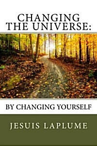 Changing The Universe: : By Changing Yourself (Paperback)