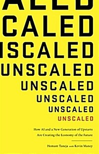 Unscaled: How AI and a New Generation of Upstarts Are Creating the Economy of the Future (Hardcover)