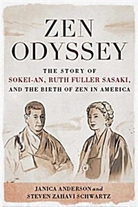 Zen Odyssey: The Story of Sokei-An, Ruth Fuller Sasaki, and the Birth of Zen in America (Paperback)