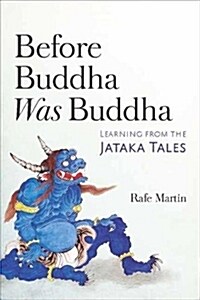 Before Buddha Was Buddha: Learning from the Jataka Tales (Paperback)