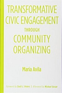 Transformative Civic Engagement Through Community Organizing (Hardcover)
