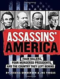 Assassins America: Four Killers, Four Murdered Presidents, and the Country They Left Behind (Paperback)