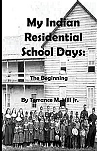 My Indian Residential School Days: The Beginning (Paperback)