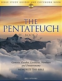 The Pentateuch Book 2: Bible Study Guides and Copywork Book - (Genesis, Exodus, Leviticus, Numbers and Deuteronomy) - Memorize the Bible (Paperback)