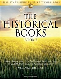 The Historical Books Book 2: Bible Study Guides and Copywork Book - (Joshua, Judges, Ruth, 1st & 2nd Samuel, 1st & 2nd Kings, 1st & 2nd Chronicles, (Paperback)