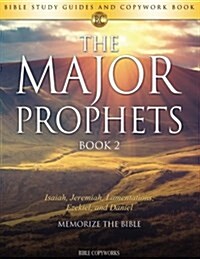 The Major Prophets Book 2: Bible Study Guides and Copywork Book - (Isaiah, Jeremiah, Lamentations, Ezekiel, and Daniel) - Memorize the Bible (Paperback)