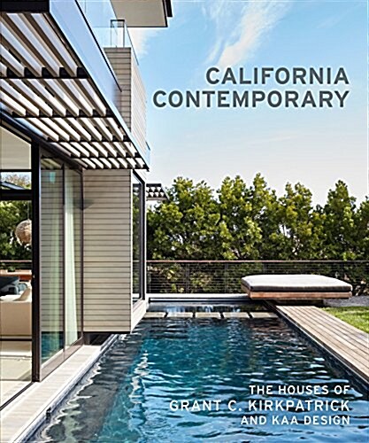 California Contemporary: The Houses of Grant C. Kirkpatrick and Kaa Design (Hardcover)
