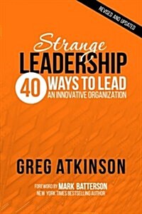 Strange Leadership: 40 Ways to Lead an Innovative Organization (Paperback)