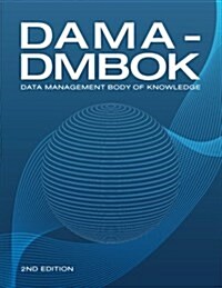 Dama-Dmbok: Data Management Body of Knowledge: 2nd Edition, Revised (Paperback, 2)