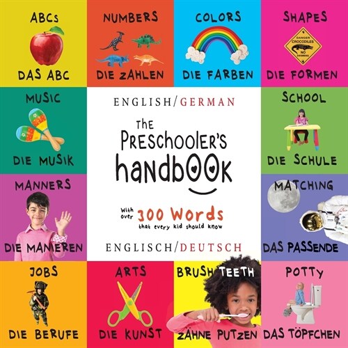 The Preschoolers Handbook: Bilingual (English / German) (Englisch / Deutsch) ABCs, Numbers, Colors, Shapes, Matching, School, Manners, Potty and (Paperback)