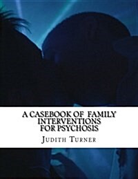 A Casebook of Family Interventions for Psychosis (Paperback)