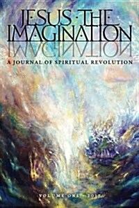 Jesus the Imagination: A Journal of Spiritual Revolution (Volume One 2017) (Paperback)