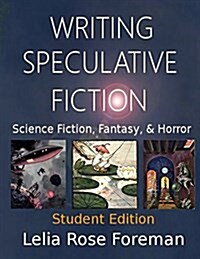 Writing Speculative Fiction: Science Fiction, Fantasy, and Horror: Student Edition (Paperback)
