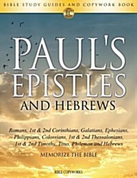 Pauls Epistles and Hebrews: Bible Study Guides and Copywork Book - (Romans, 1st & 2nd Corinthians, Galatians, Ephesians, Philippians, Colossians, (Paperback)