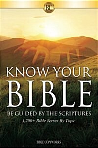 Know Your Bible: Be Guided by the Scriptures, 1,200+ Bible Verses by Topic (Paperback)