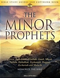 The Minor Prophets: Bible Study Guides and Copywork Book - (Hosea, Joel, Amos, Obadiah, Jonah, Micah, Nahum, Habakkuk, Zephaniah, Haggai, (Paperback)